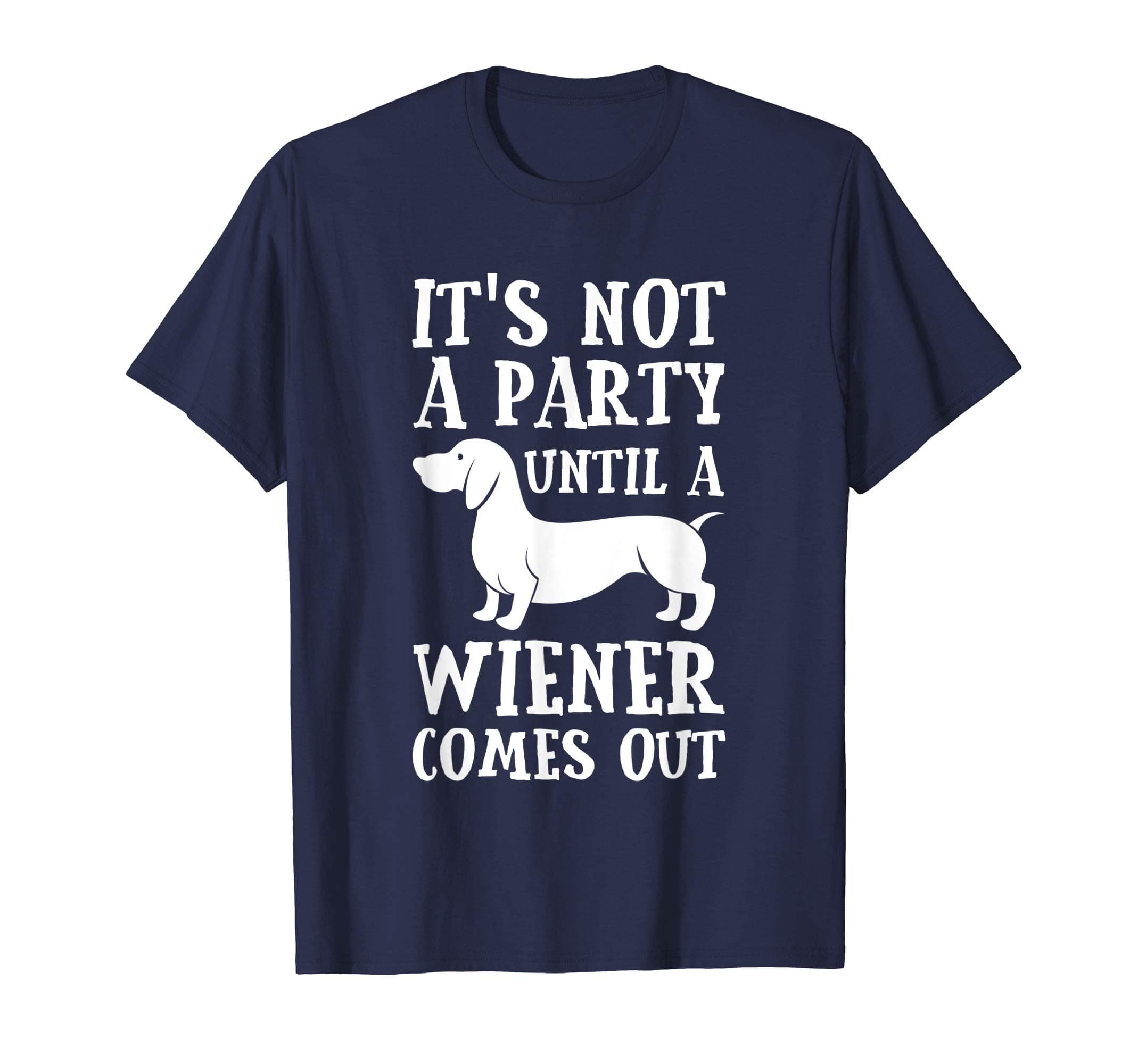 Dachshund Gifts by GregDachshund Owner Funny Gift Not Party Until Wiener Comes Out T-ShirtOEKO-TEX STANDARD 100