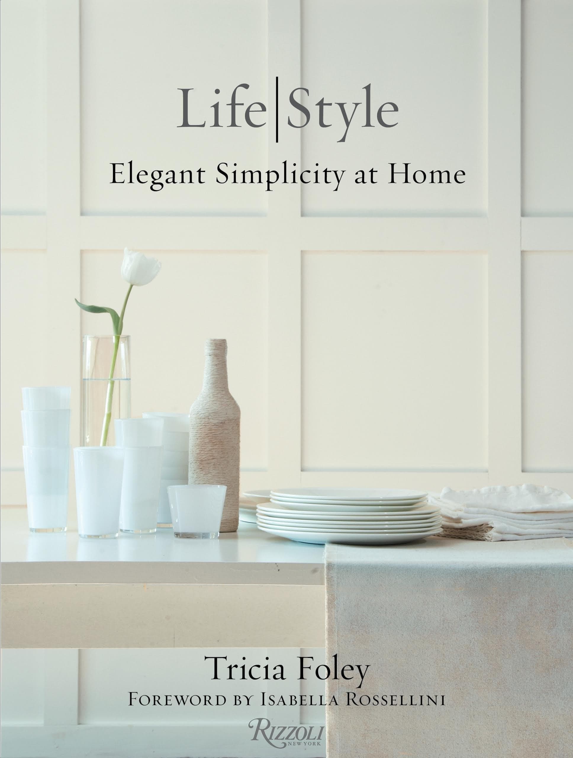 Tricia Foley Life/Style: Elegant Simplicity at Home Hardcover – September 29, 2015