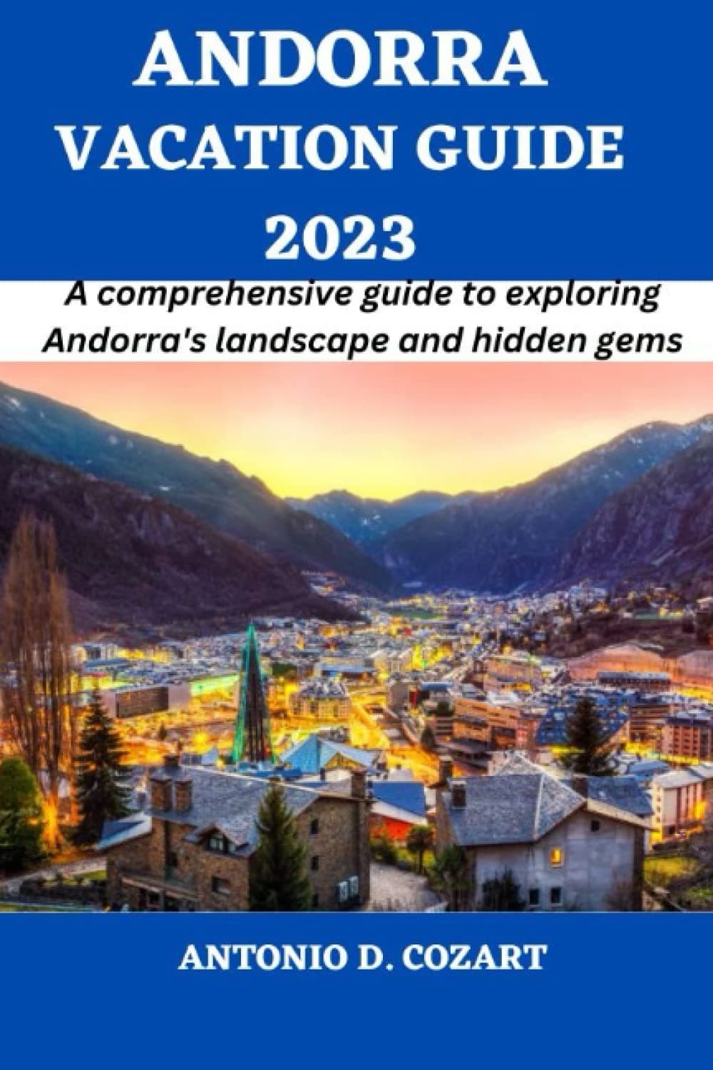 Andorra Vacation Guide 2023: A comprehensive guide to exploring Andorra's landscape and hidden gems (The Voyage Ventures Guide)