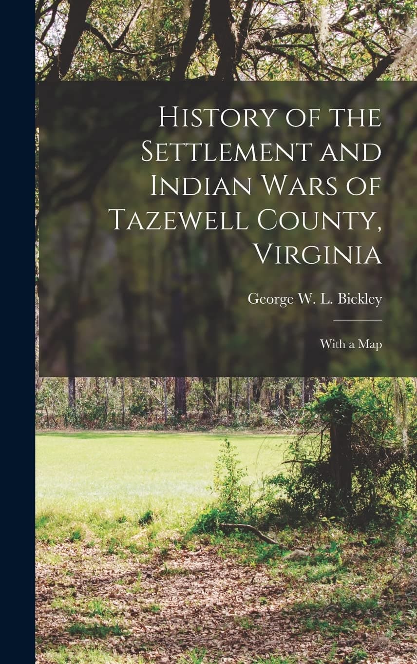 History of the Settlement and Indian Wars of Tazewell County, Virginia: With a Map