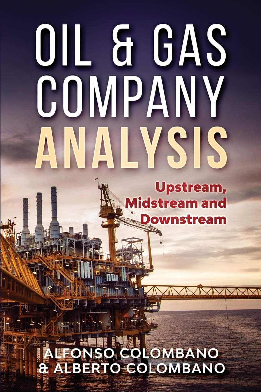 Oil & Gas Company Analysis: Upstream, Midstream & Downstream Paperback – January 12, 2015