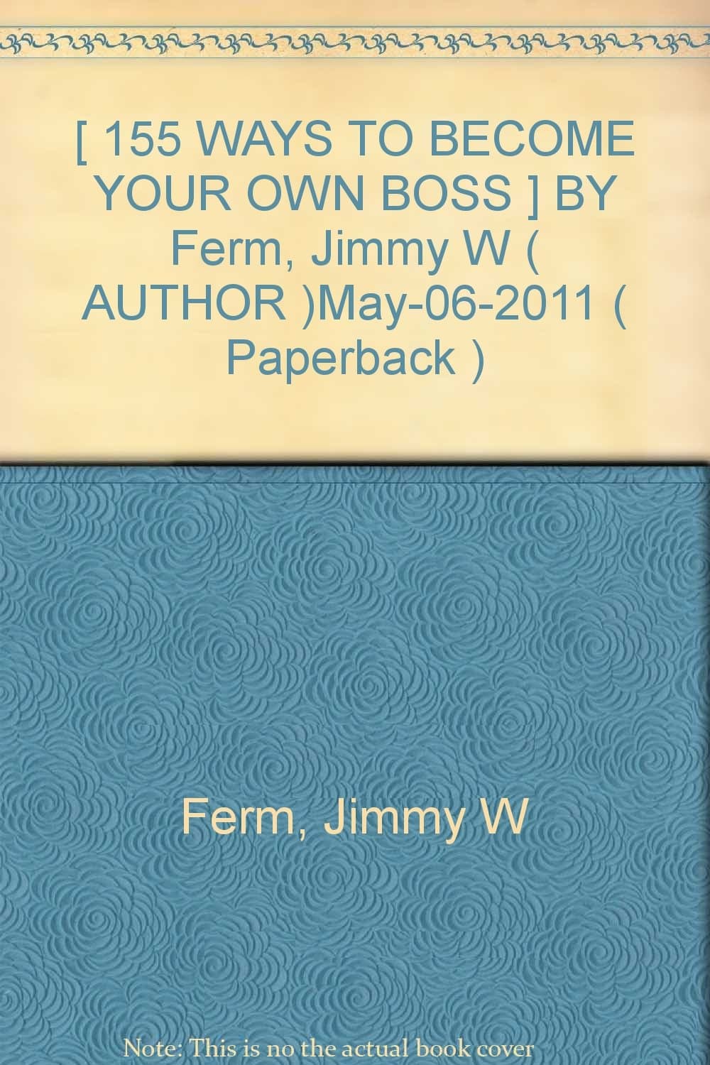 [ 155 WAYS TO BECOME YOUR OWN BOSS ] BY Ferm, Jimmy W ( AUTHOR )May-06-2011 ( Paperback )