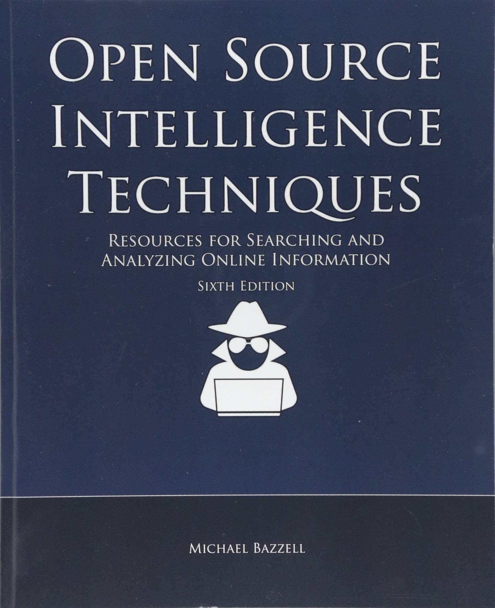 Open Source Intelligence Techniques: Resources for Searching and Analyzing Online Information Paperback – 26 Jan. 2018