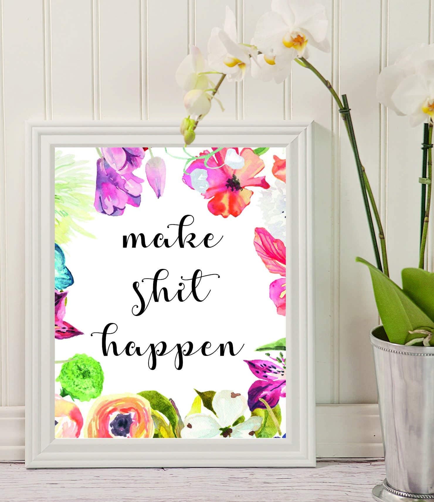 Make Shit Happen - Humorous Quote - Monthly Planner - Room Decor – Wall Art - Motivational Print - Watercolor Flowers - Funny Quote-Floral Art Print -Encouragement Gift - Gifts for Women