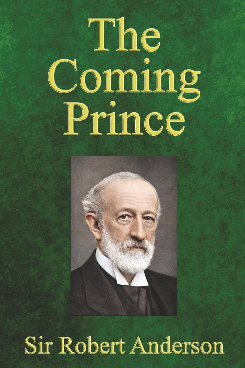 The Coming Prince: The Marvelous Prophecy of Daniel's Seventy Weeks Concerning the Antichrist