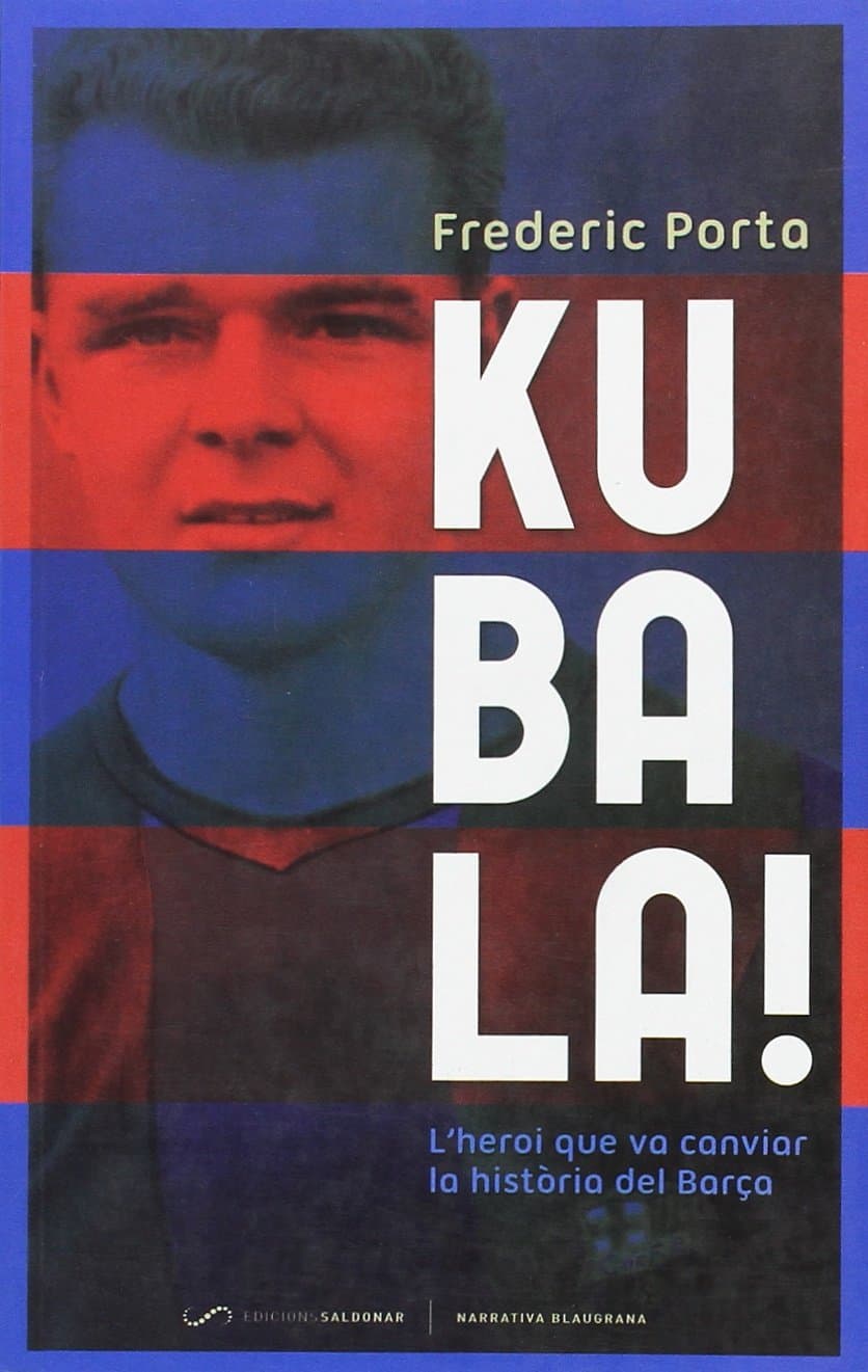 Kubala! : l'heroi que va canviar la història del Barça