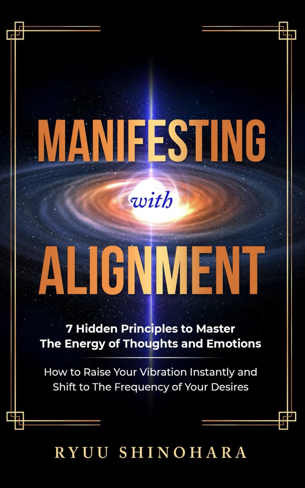 Manifesting with Alignment: 7 Hidden Principles to Master the Energy of Thoughts and Emotions - How to Raise Your Vibration Instantly and Shift to the Frequency of Your Desires (Manifesting Mastery)