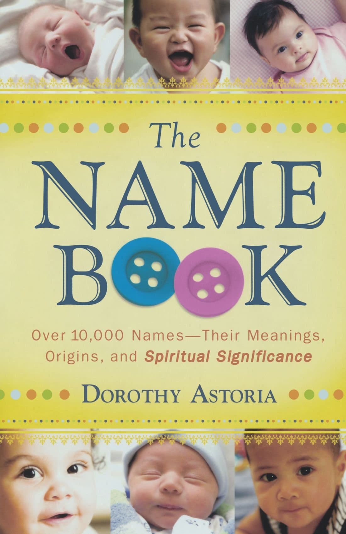 The Name Book: Over 10,000 Names - Their Meanings, Origins, and Spiritual Significance