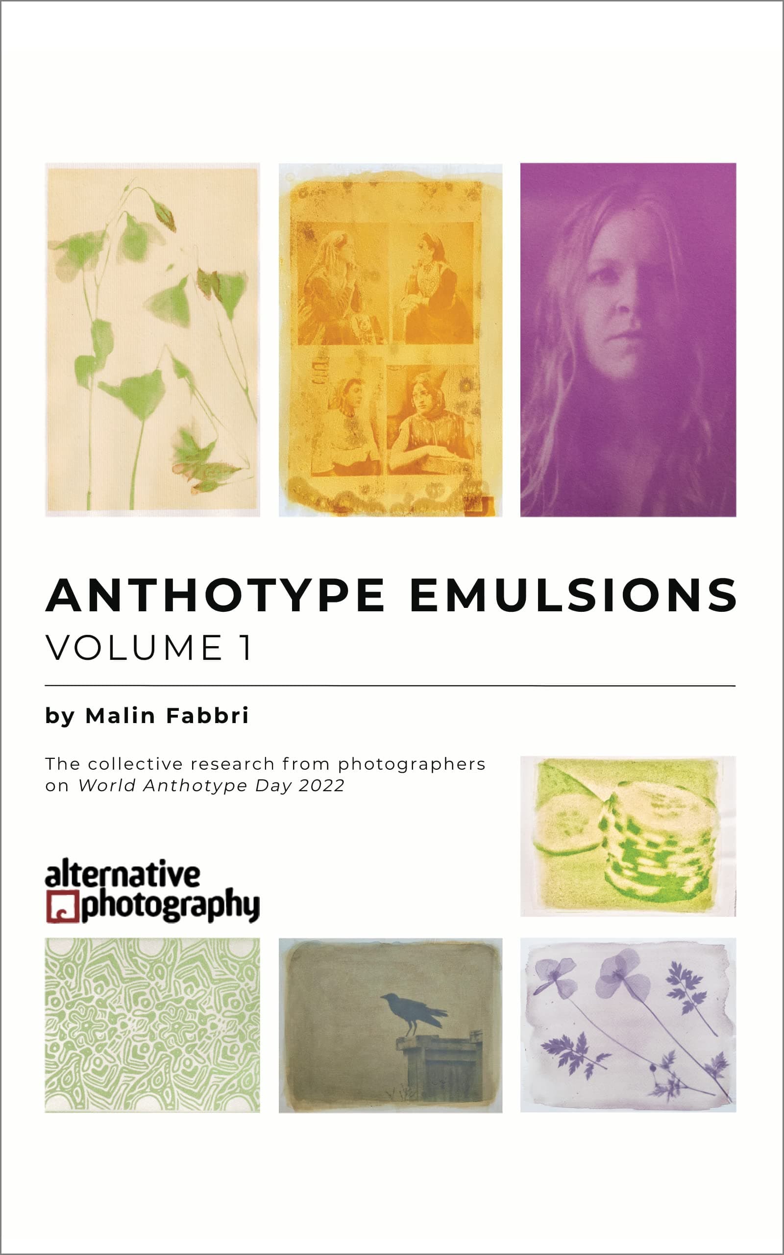 Anthotype Emulsions, Volume 1: The collective research from photographers on World Anthotype Day 2022 (Anthotype Emulsions - The collective research from photographers on World Anthotype Day)