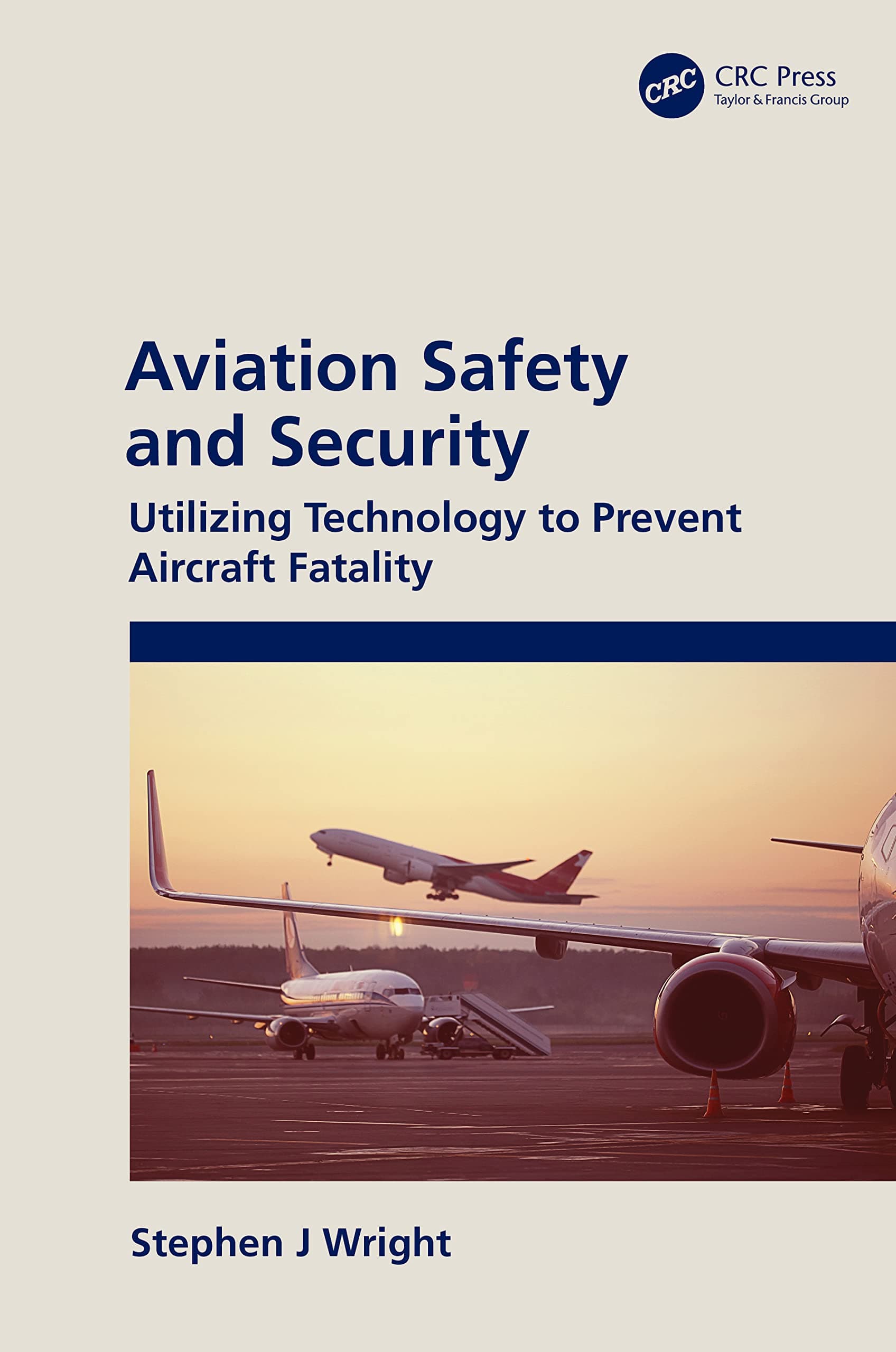 CRC Press Aviation Safety and Security: Utilizing Technology to Prevent Aircraft Fatality