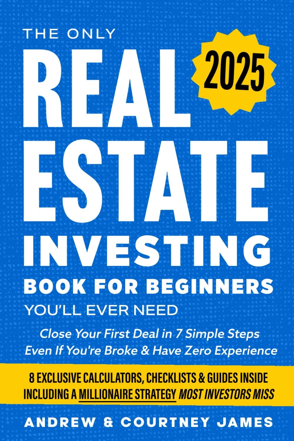 The Only Real Estate Investing Book For Beginners You'll Ever Need: Close Your First Deal in 7 Simple Steps Even If You're Broke & Have Zero Experience (Start A Business)