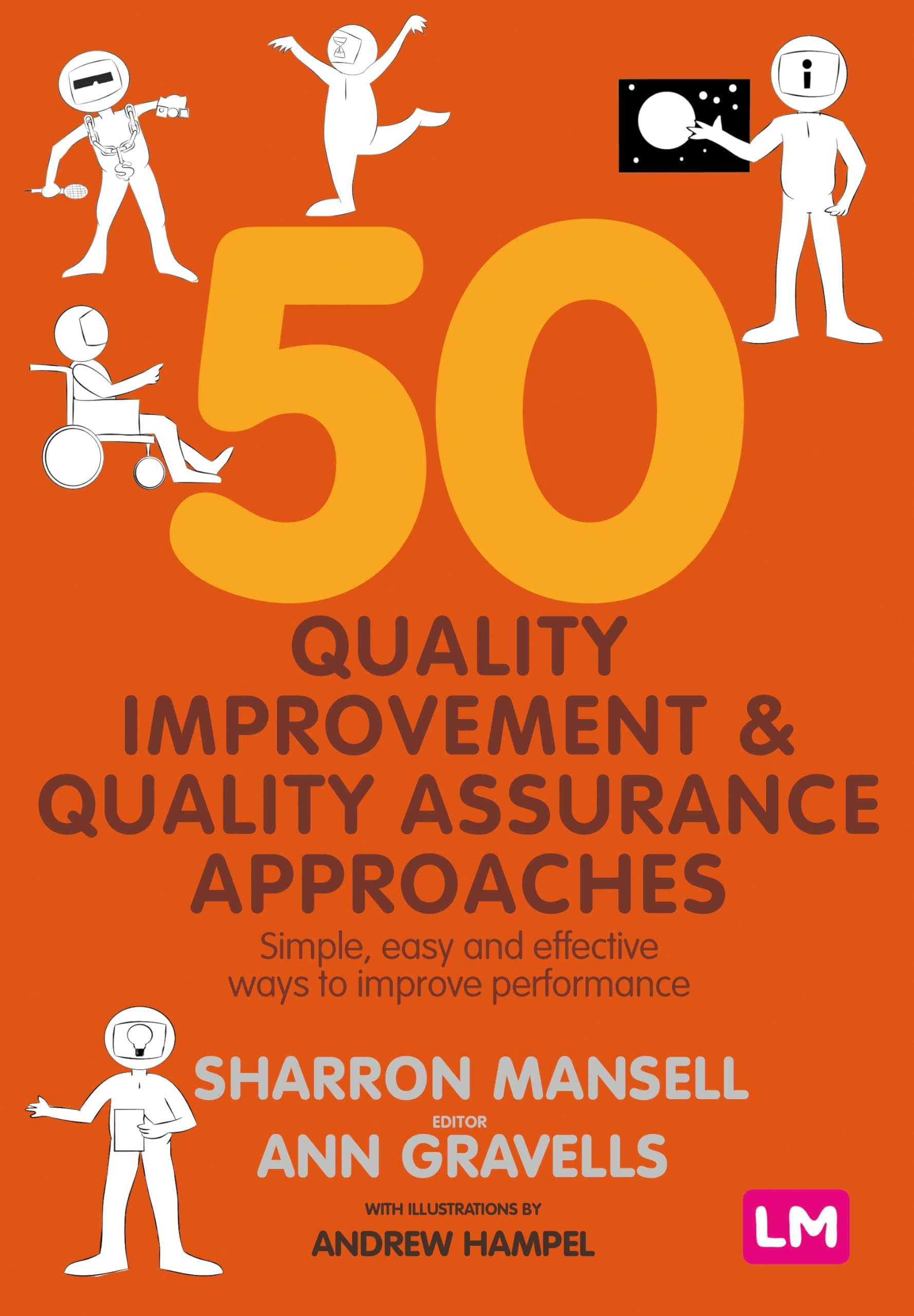 50 Quality Improvement and Quality Assurance Approaches: Simple, easy and effective ways to improve performance