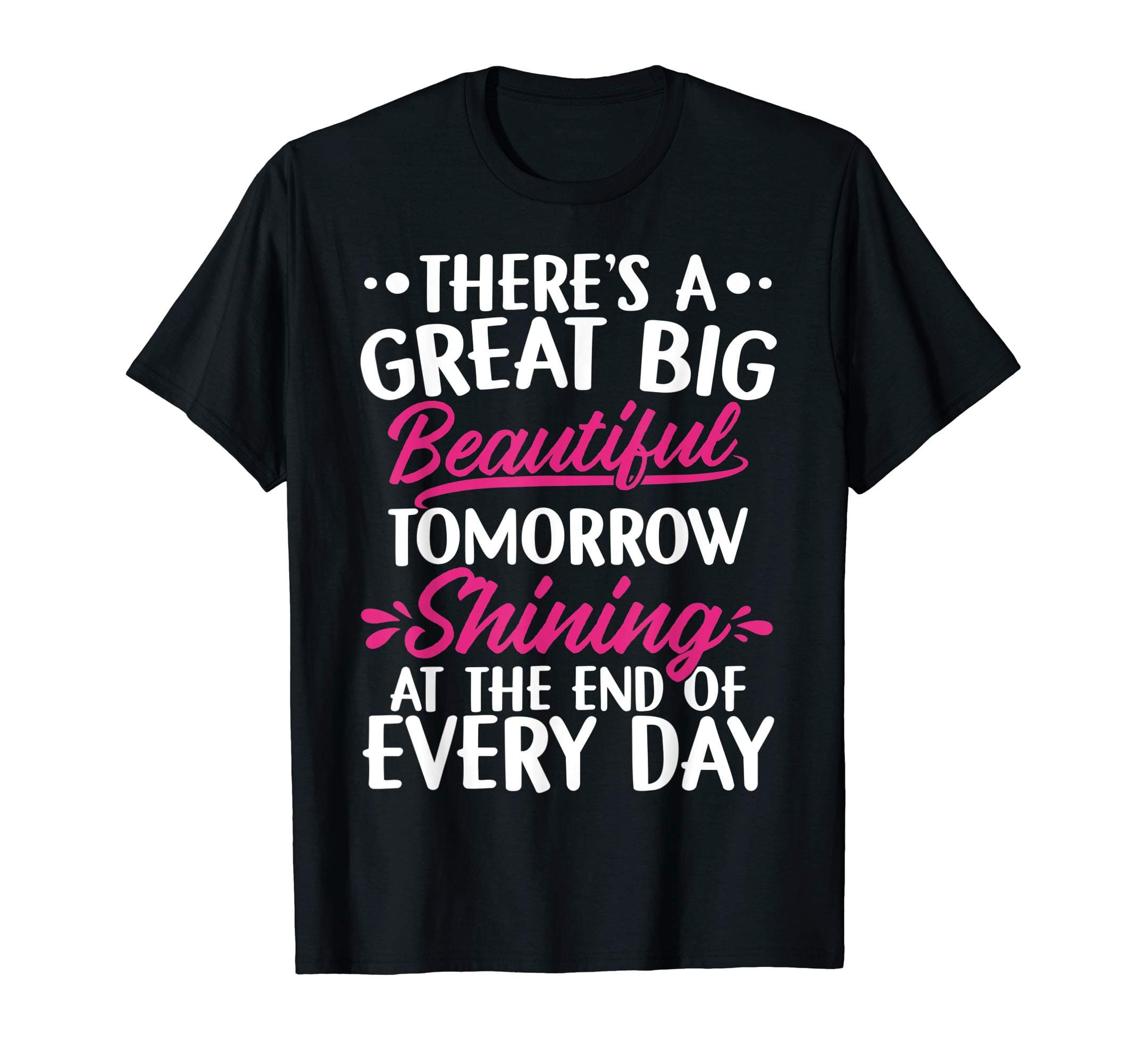 There's A Great Big Beautiful Tomorrow Funny Gift T-ShirtOEKO-TEX STANDARD 100