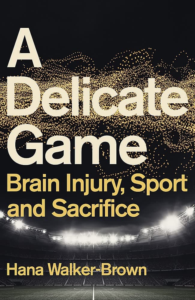 A Delicate Game: Brain Injury, Sport and Sacrifice - Sports Book Award Special Commendation