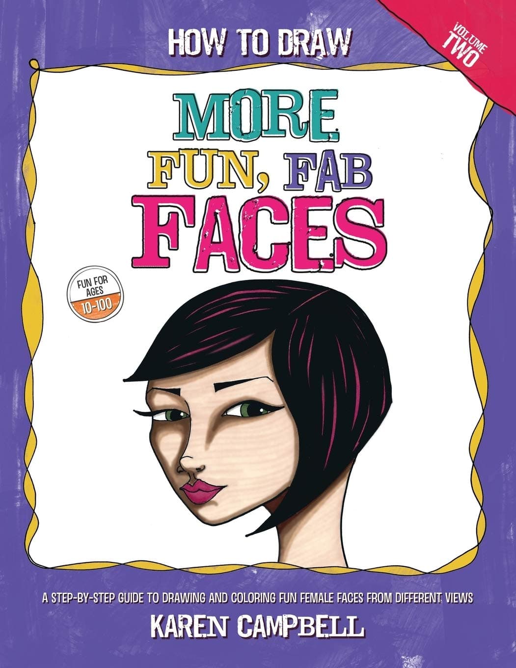 How to Draw MORE Fun, Fab Faces: A comprehensive, step-by-step guide to drawing and coloring the female face in profile and 3/4 view.: Volume 2