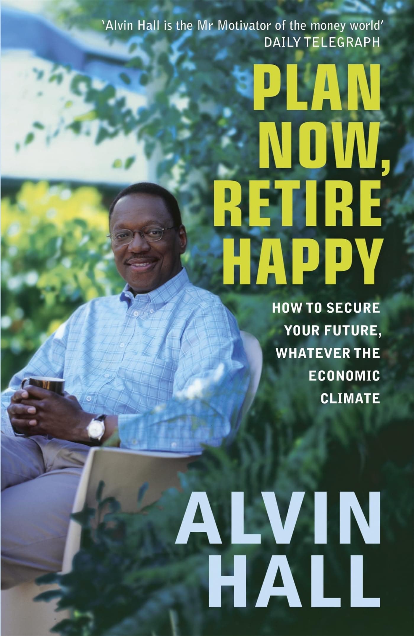 Plan Now, Retire Happy: How to Secure Your Future, Whatever the Economic Climate