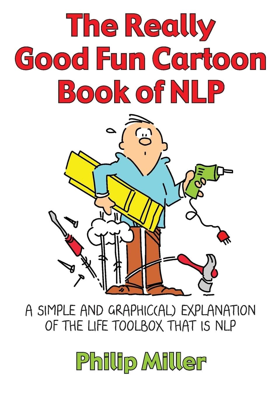 Really Good Fun Cartoon Book of NLP: A simple and graphic(al) explanation of the life toolbox that is NLP