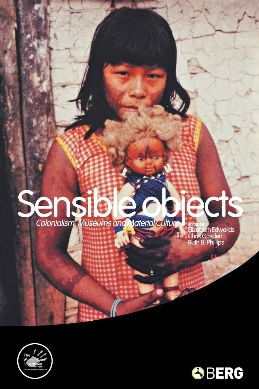 Sensible Objects: Colonialism, Museums and Material Culture (Wenner-Gren International Symposium Series)