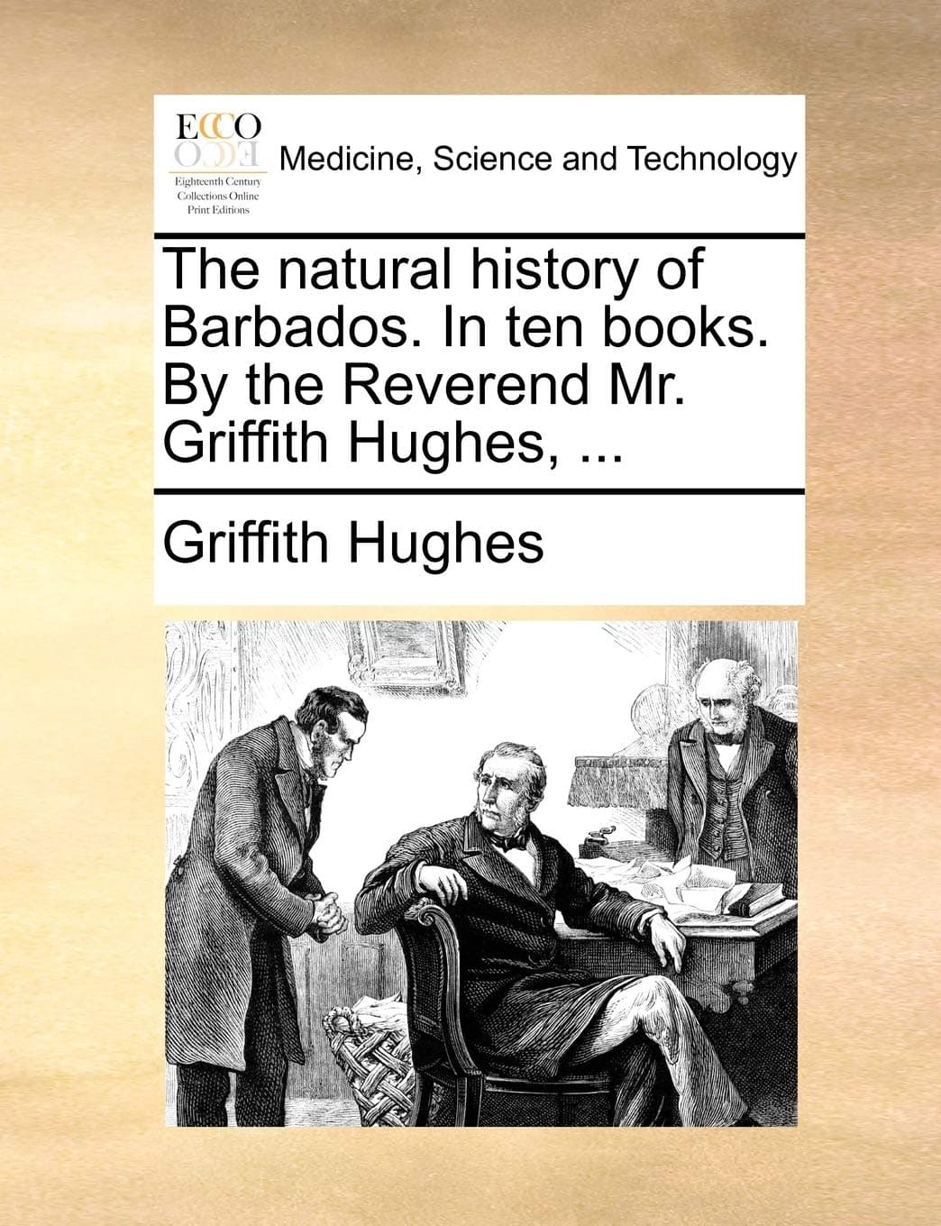 The Natural History of Barbados. in Ten Books. by the Reverend Mr. Griffith Hughes, ...