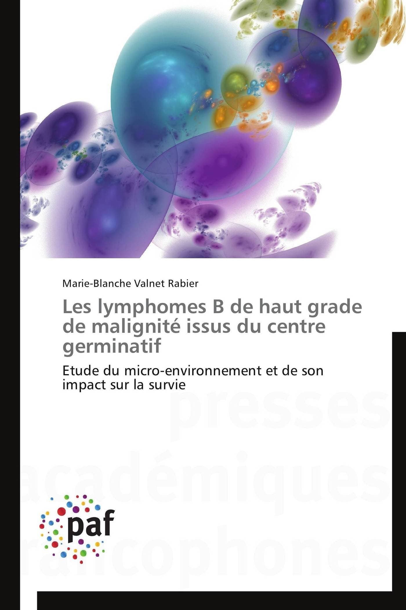 Les lymphomes B de haut grade de malignité issus du centre germinatif: Etude du micro-environnement et de son impact sur la survie (French Edition)