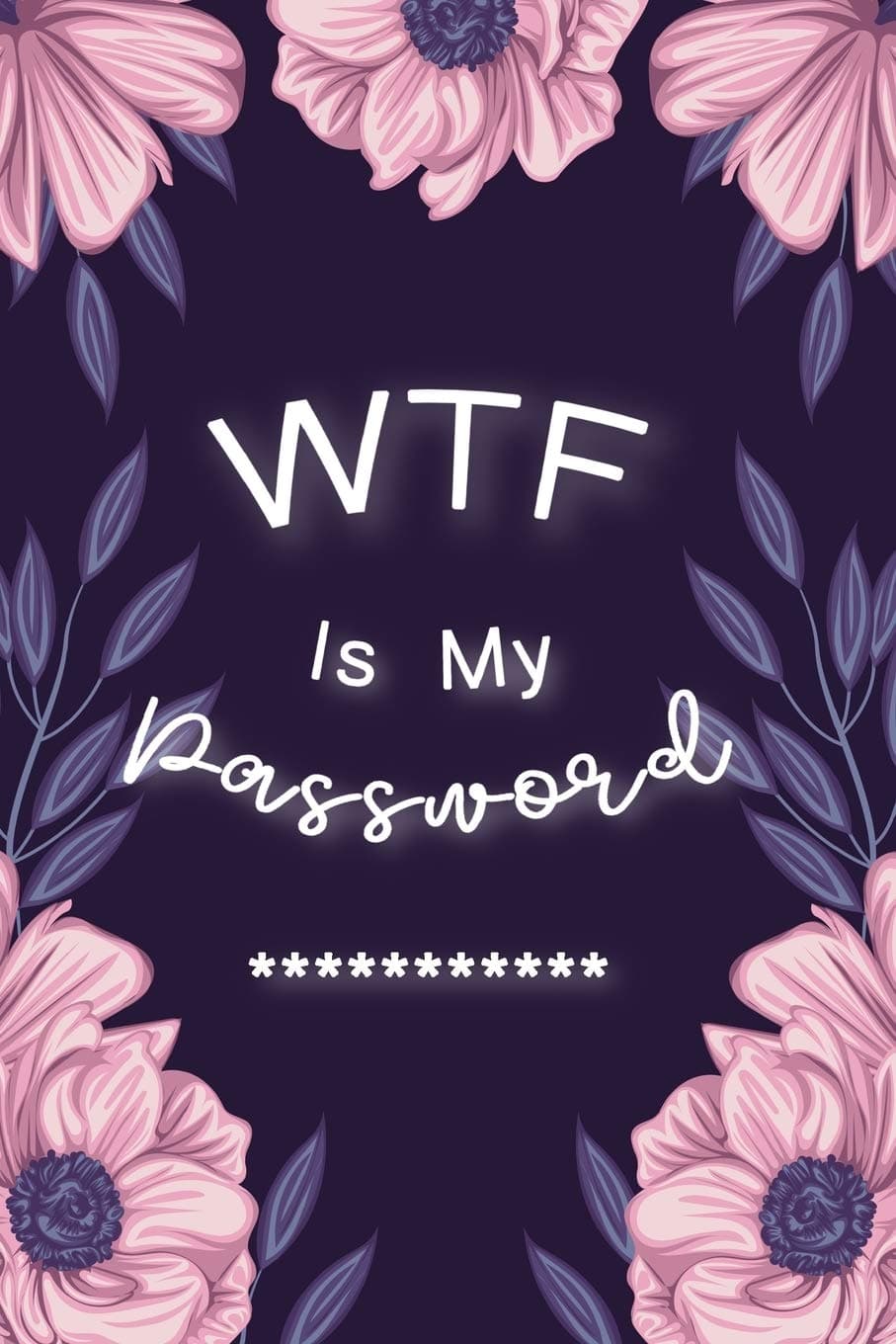 WTF Is My Password: Password Book Log Book AlphabeticalPocket Size Purple Flower Cover Black Frame 6" x 9"