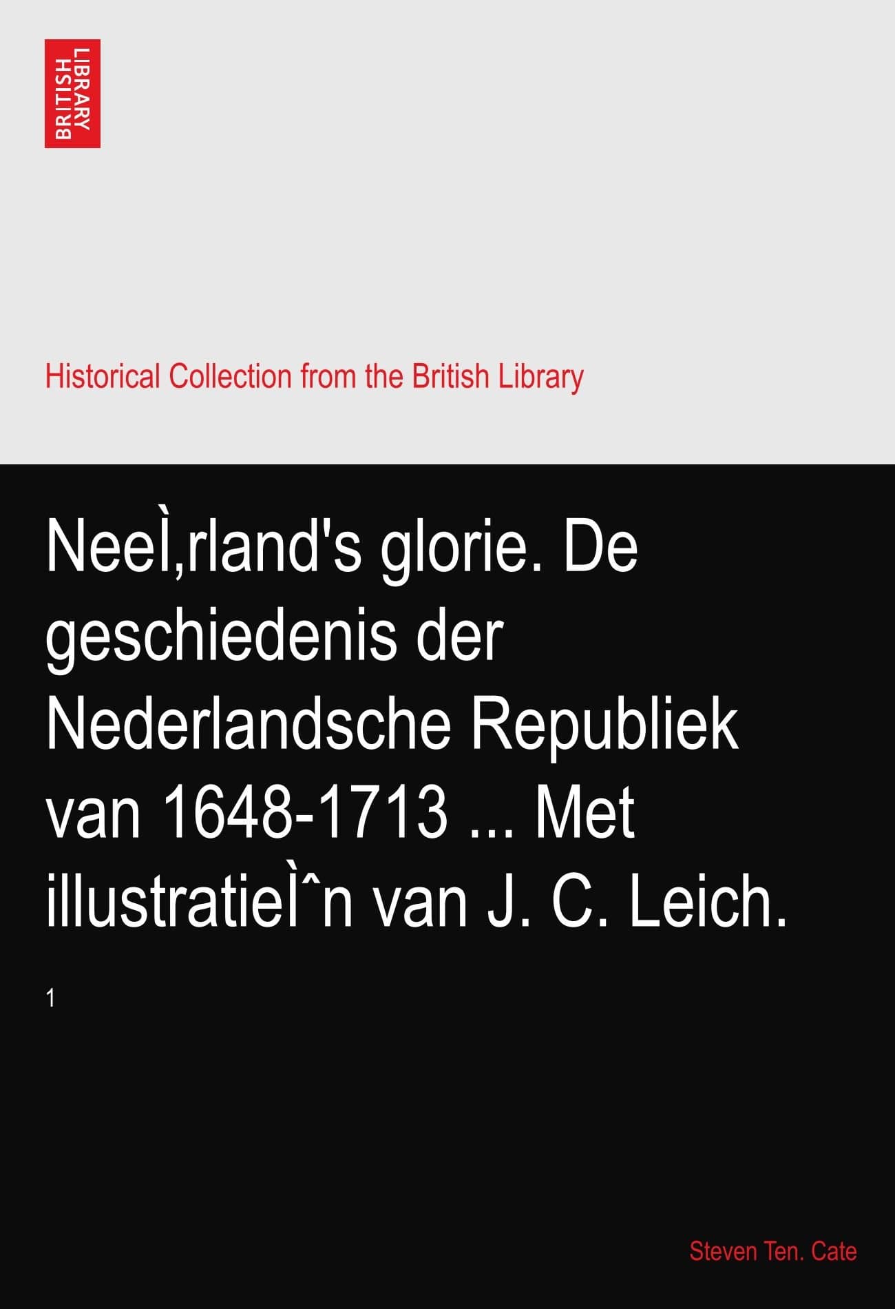 NeeÌ‚rland's glorie. De geschiedenis der Nederlandsche Republiek van 1648-1713 ... Met illustratieÌˆn van J. C. Leich.: 1