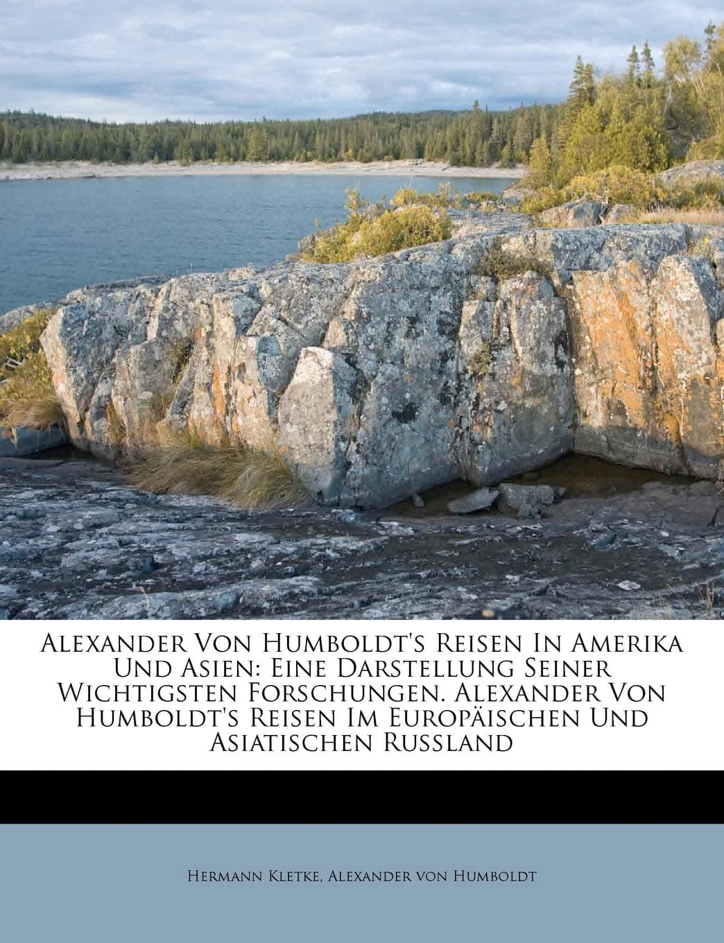 Alexander Von Humboldt's Reisen in Amerika Und Asien: Eine Darstellung Seiner Wichtigsten Forschungen. Alexander Von Humboldt's Reisen Im Europaischen Und Asiatischen Russland