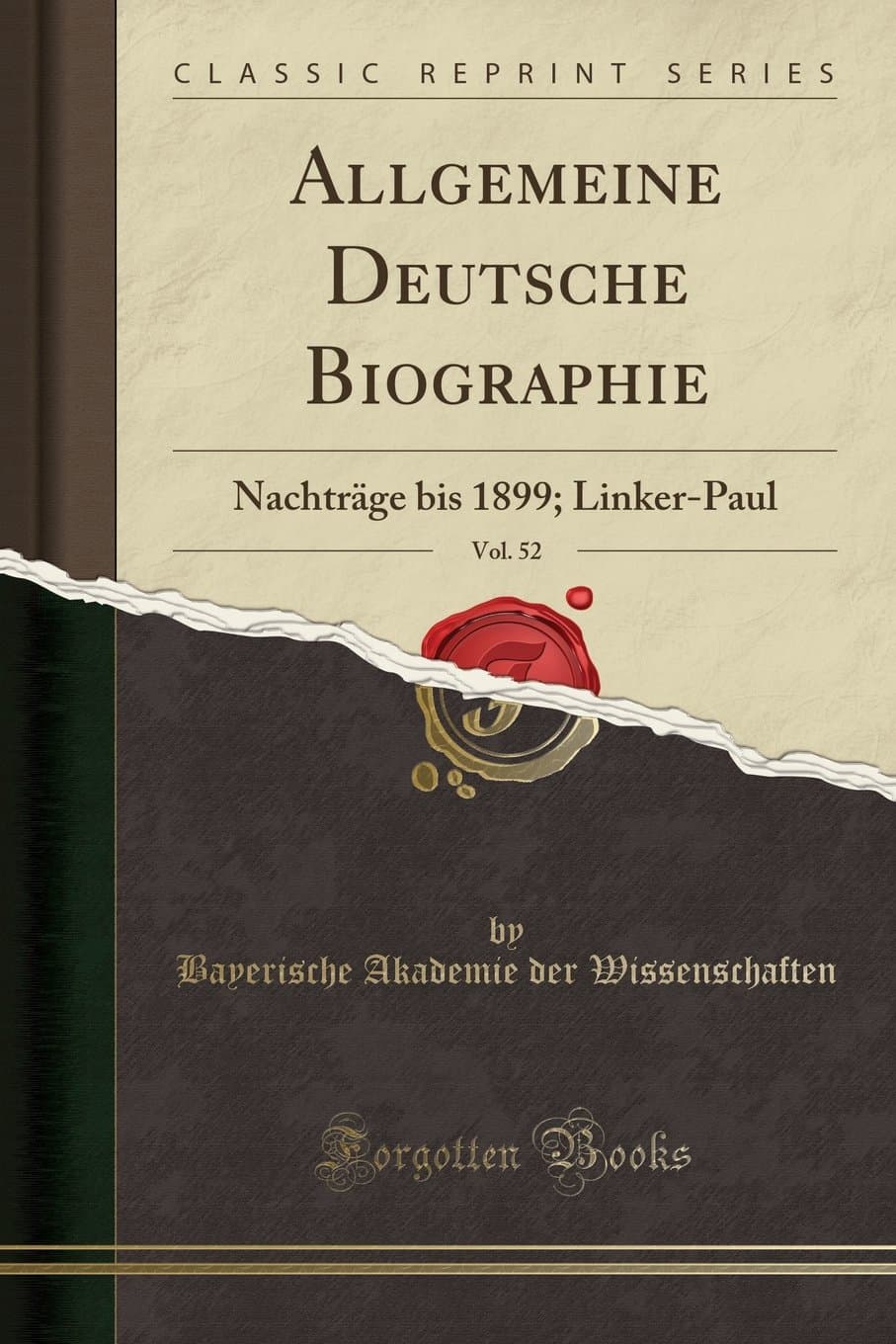 Allgemeine Deutsche Biographie, Vol. 52: Nachträge Bis 1899; Linker-Paul (Classic Reprint)