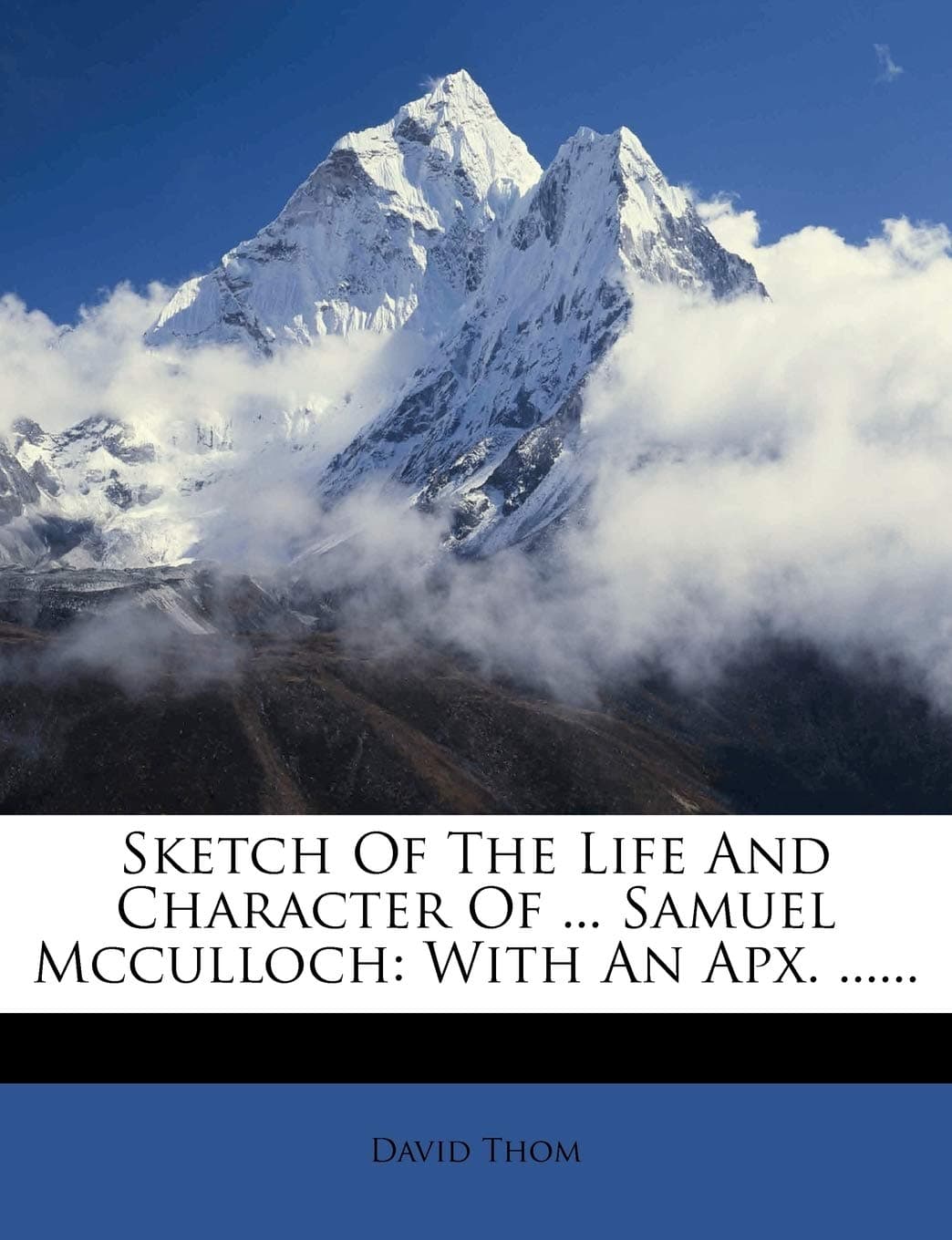 Sketch of the Life and Character of ... Samuel McCulloch: With an Apx. ......