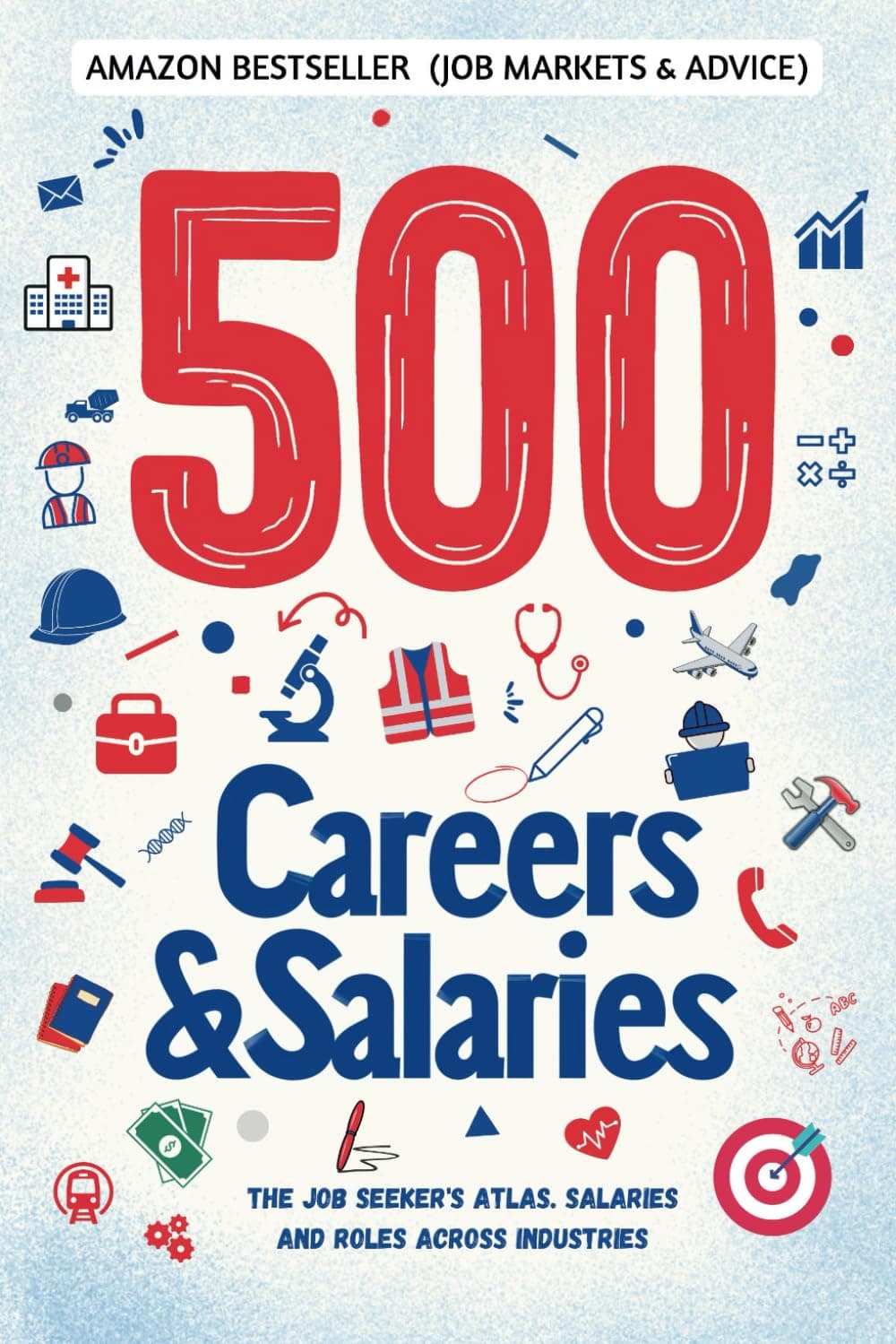 500 CAREERS AND SALARIES: The Job Seeker's Atlas. Salaries and Roles Across Industries