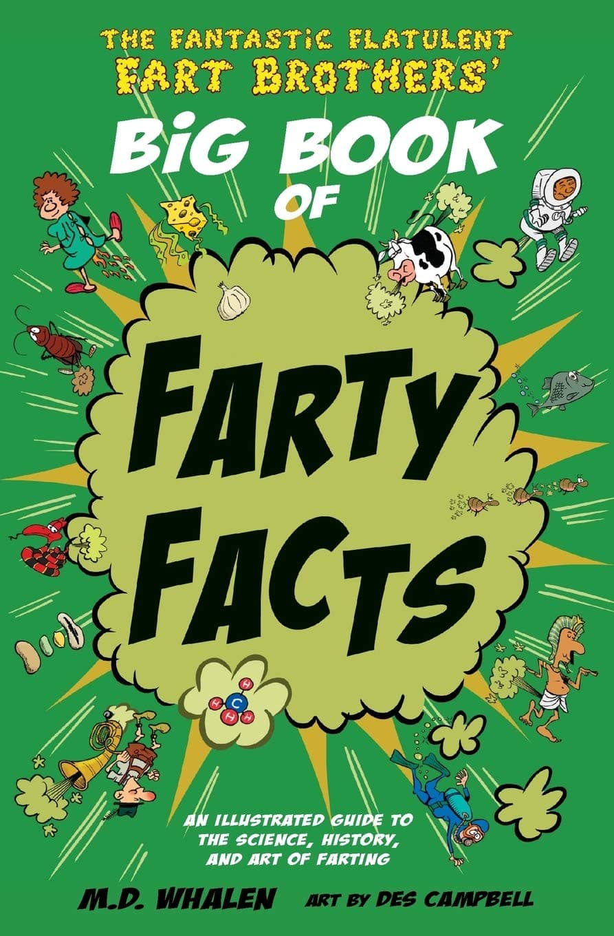 The Fantastic Flatulent Fart Brothers' Big Book of Farty Facts: An Illustrated Guide to the Science, History, and Art of Farting (Humorous reference ... kids age 8 -12 (The Fart Brothers’ Fun Facts)