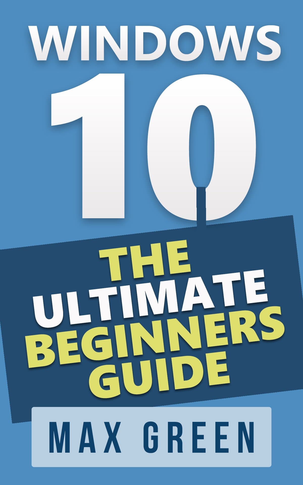Windows 10: The Ultimate Beginners Guide (Book 1, Windows 10, Windows, Windows 10 Guide, Windows 10 Handbook, Windows Operating System, Windows 10 Manual)