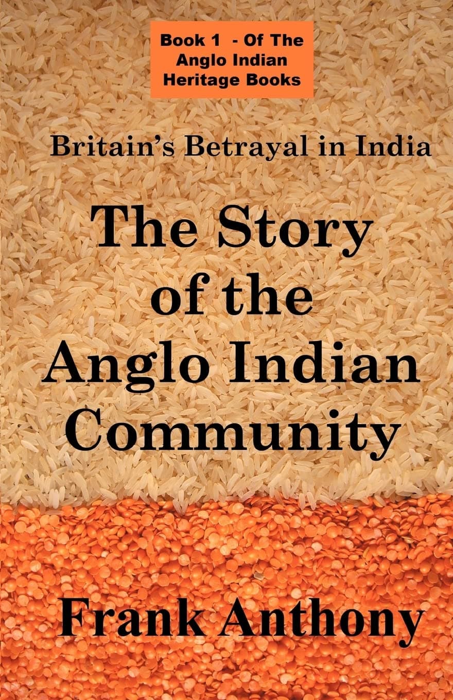 Britain's Betrayal in India: The Story of the Anglo Indian Community (Anglo Indian Heritage)