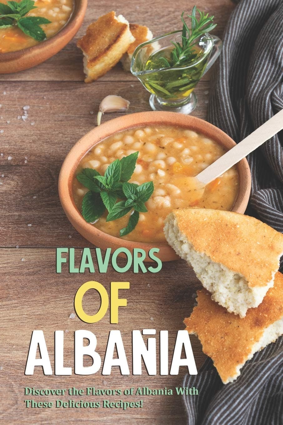 Flavors of Albania: Discover the Flavors of Albania With These Delicious Recipes! Paperback – January 30, 2020