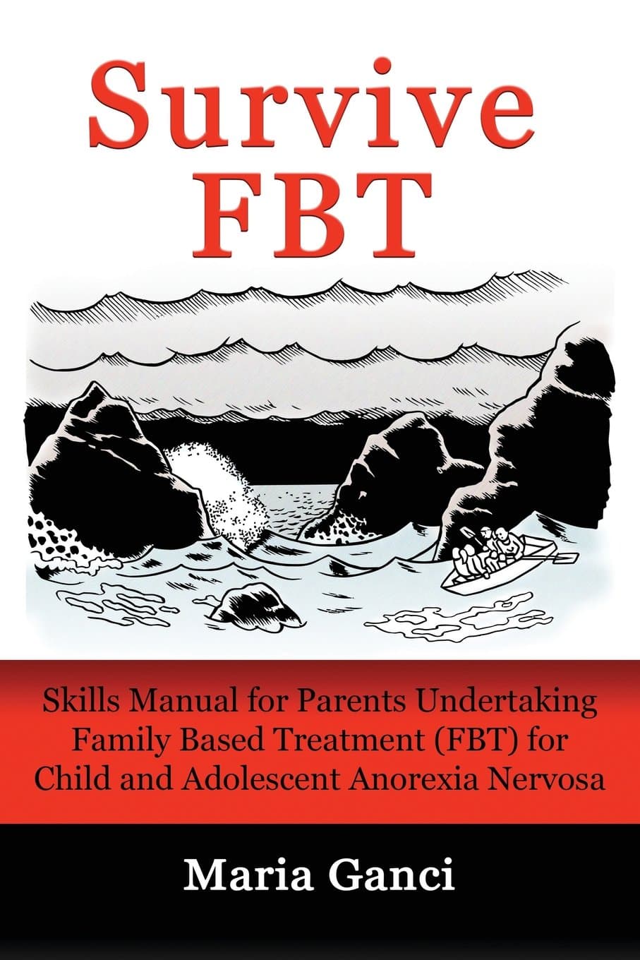 Survive FBT: Skills Manual for Parents Undertaking Family Based Treatment (FBT) for Child and Adolescent Anorexia Nervosa