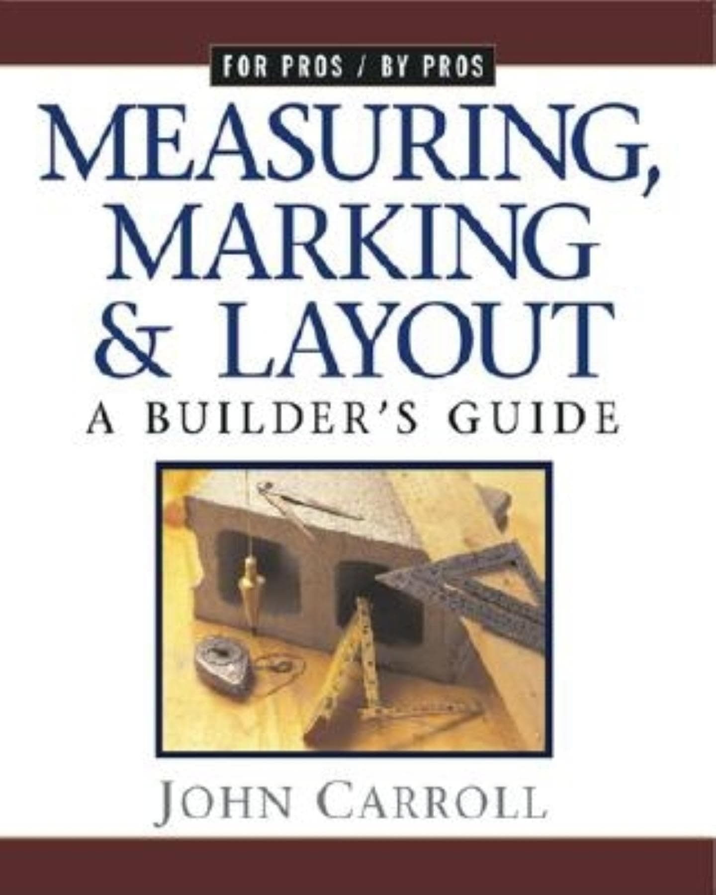 Measuring Marking & Layout: A Builder's Guide