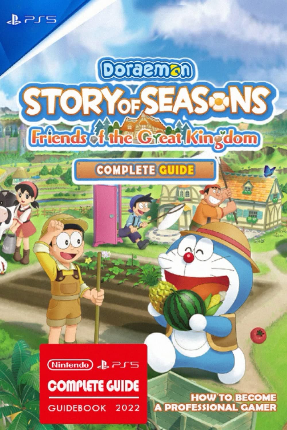 Doraemon Story of Seasons Friends of the Great Kingdom Complete Guide: Guide, Tips, Cheat and Walkthrough
