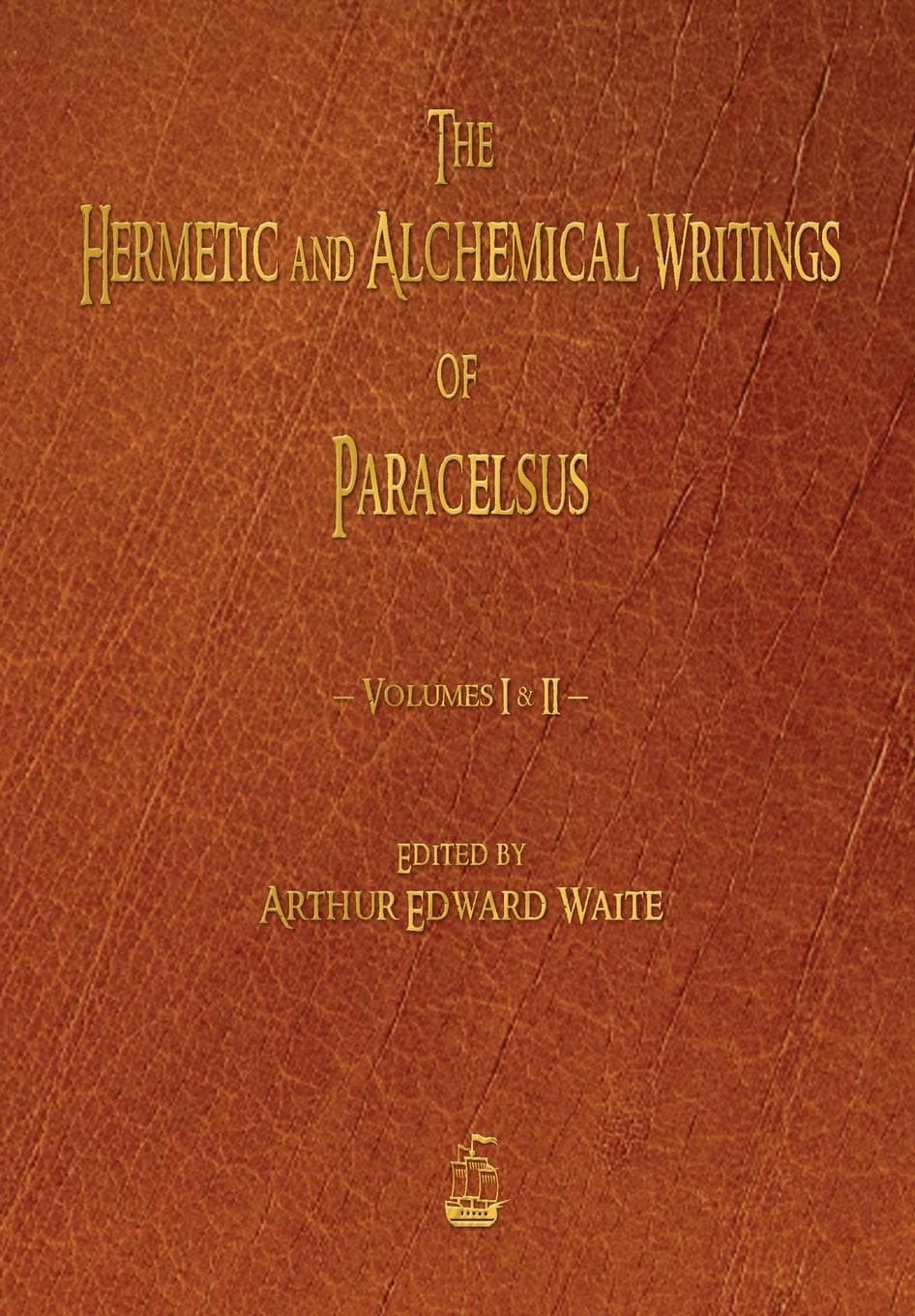 The Hermetic and Alchemical Writings of Paracelsus - Volumes One and Two: 1-2