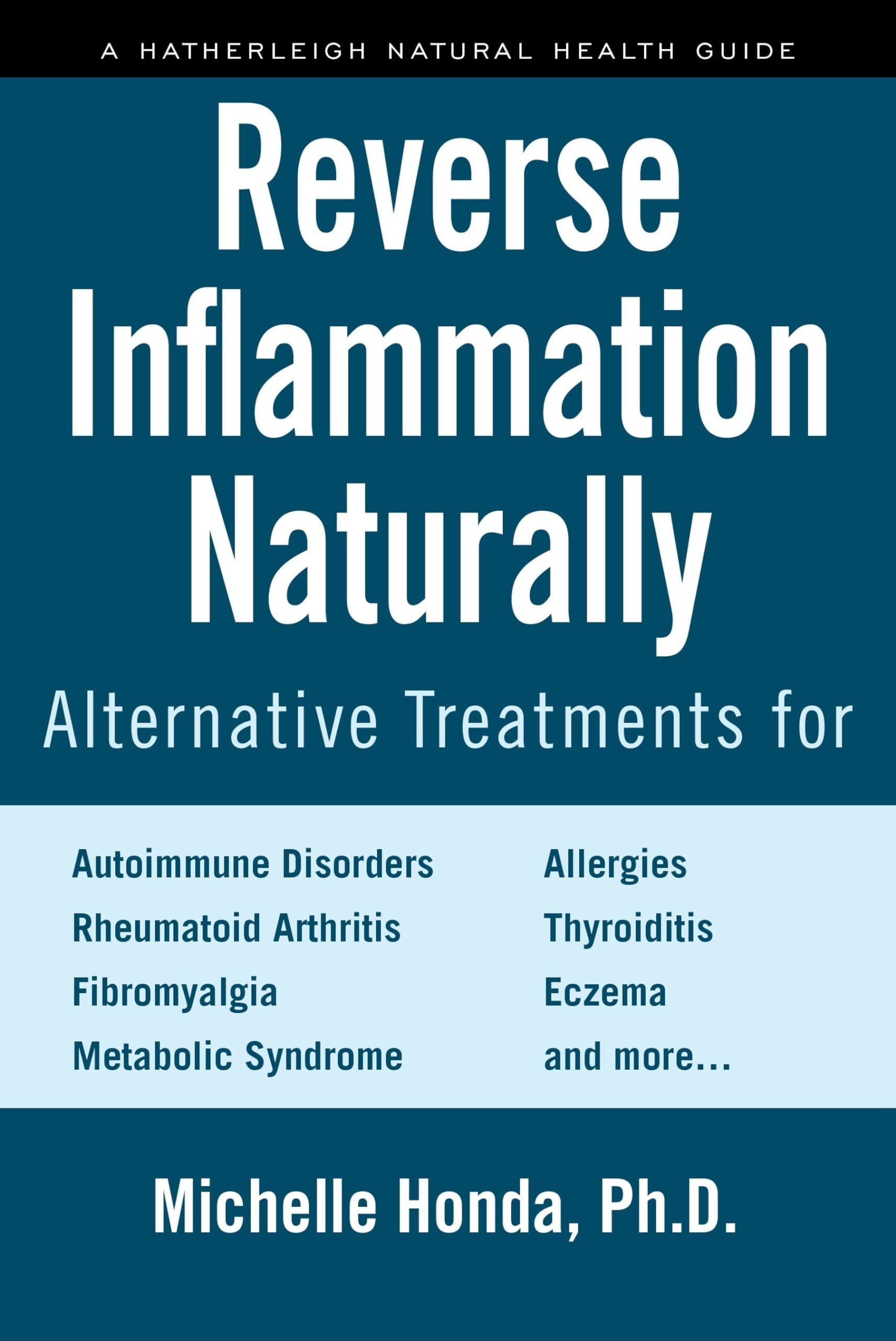 Reverse Inflammation Naturally: Alternative Treatments for Autoimmune Disorders, Rheumatoid Arthritis, Fibromyalgia, Metabolic Syndrome, Allergies, Thyroiditis, Eczema and more. Paperback – May 30, 2017