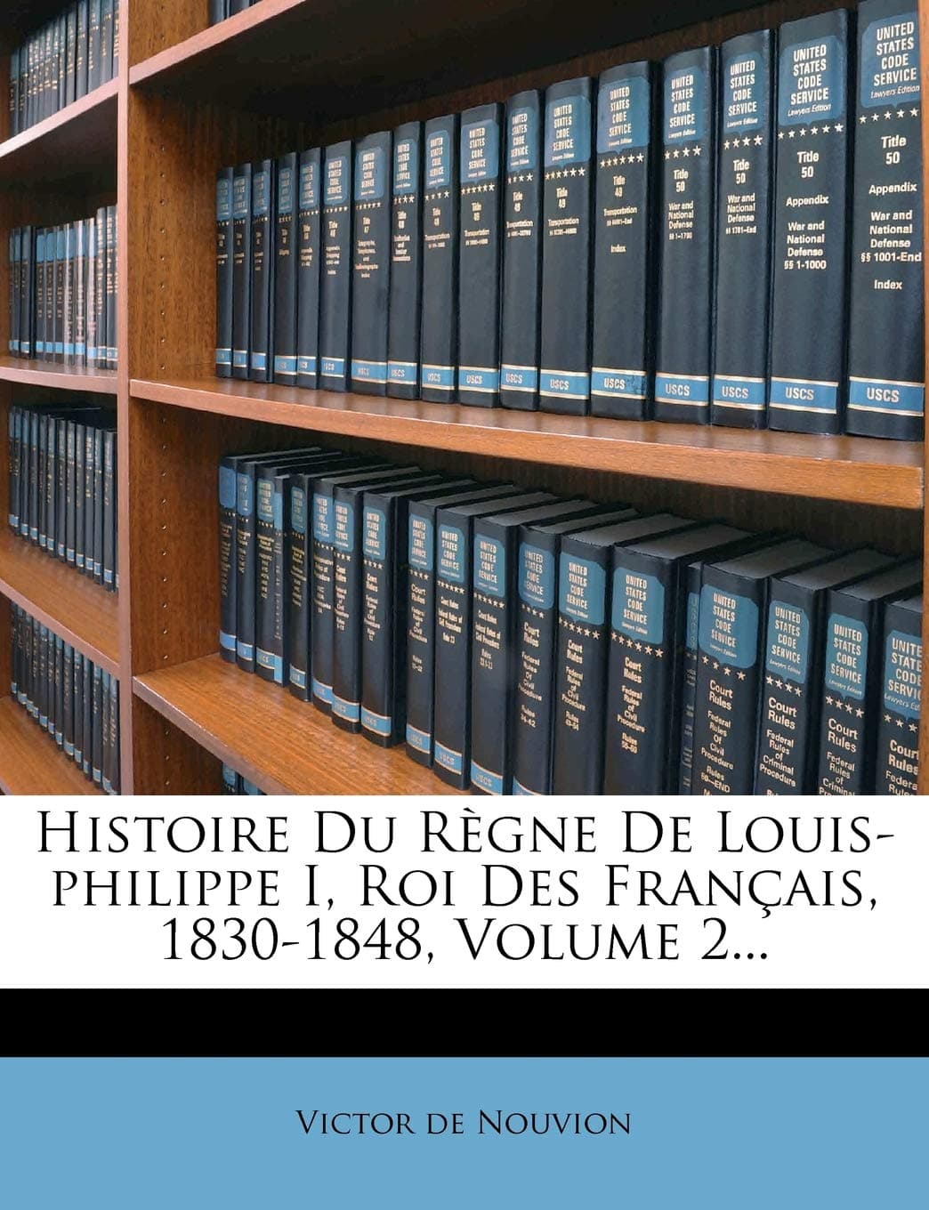 Histoire Du Regne de Louis-Philippe I, Roi Des Francais, 1830-1848, Volume 2...