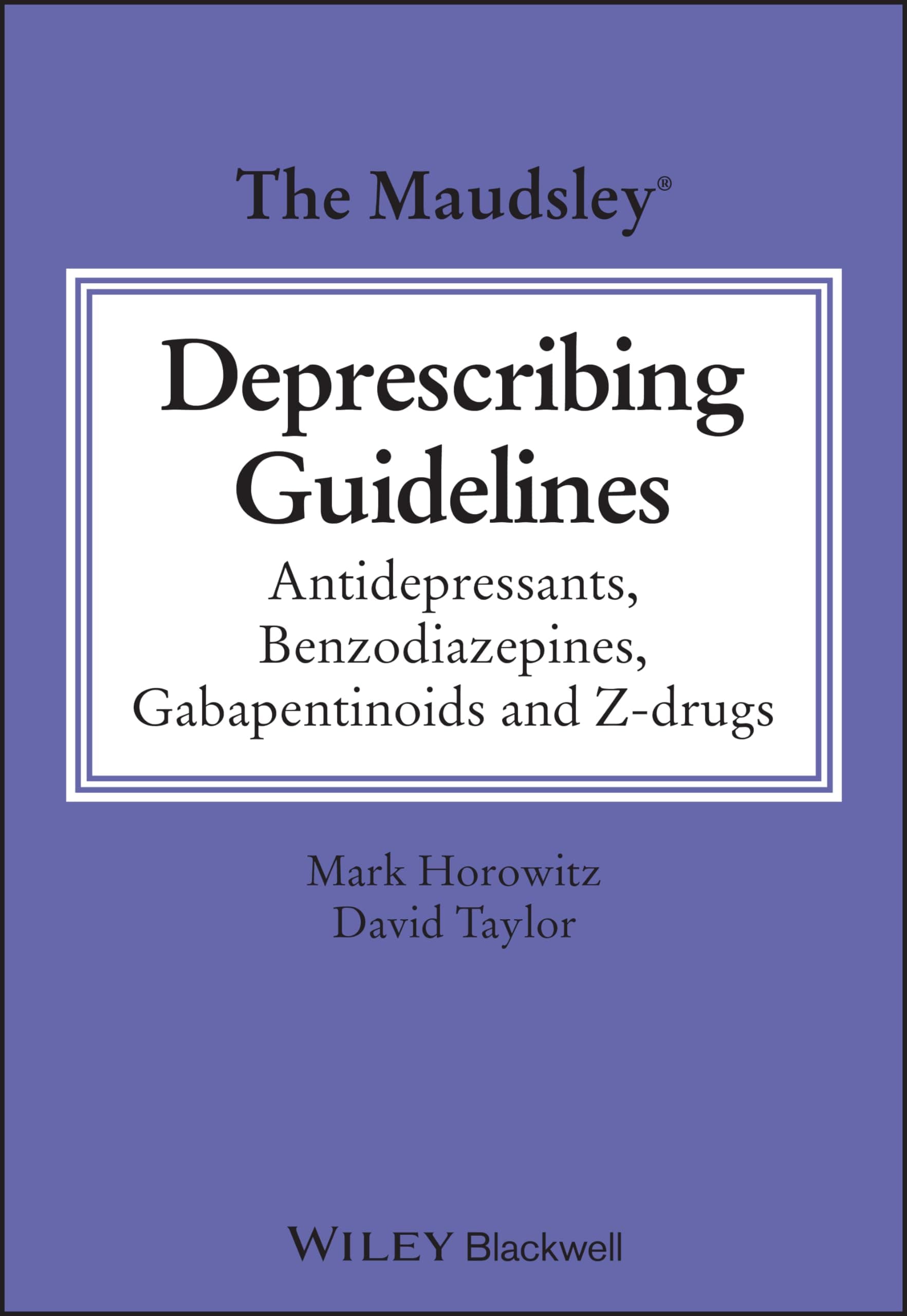 Wiley-Blackwell The Maudsley Deprescribing Guidelines: Antidepressants, Benzodiazepines, Gabapentinoids and Z-drugs