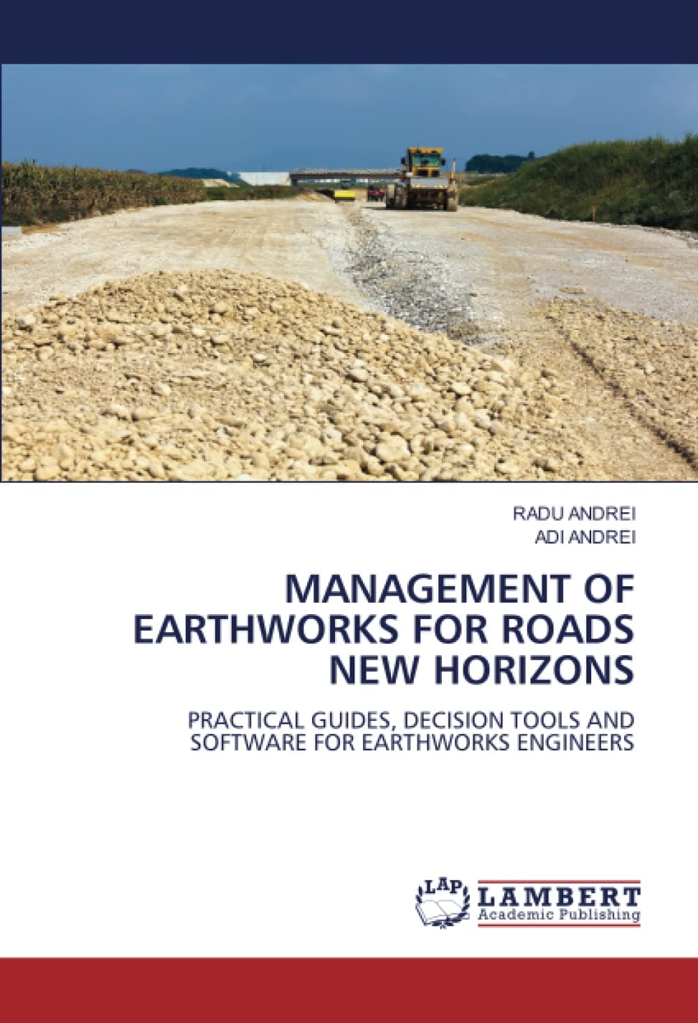 MANAGEMENT OF EARTHWORKS FOR ROADS NEW HORIZONS: PRACTICAL GUIDES, DECISION TOOLS AND SOFTWARE FOR EARTHWORKS ENGINEERS Paperback – 29 Jun. 2022