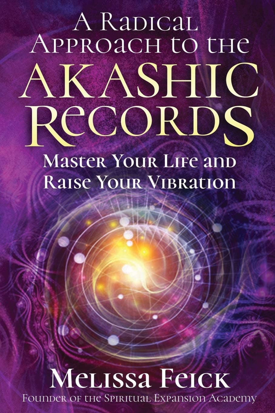 A Radical Approach to the Akashic Records: Master Your Life and Raise Your Vibration (Quantum Akashic Records)