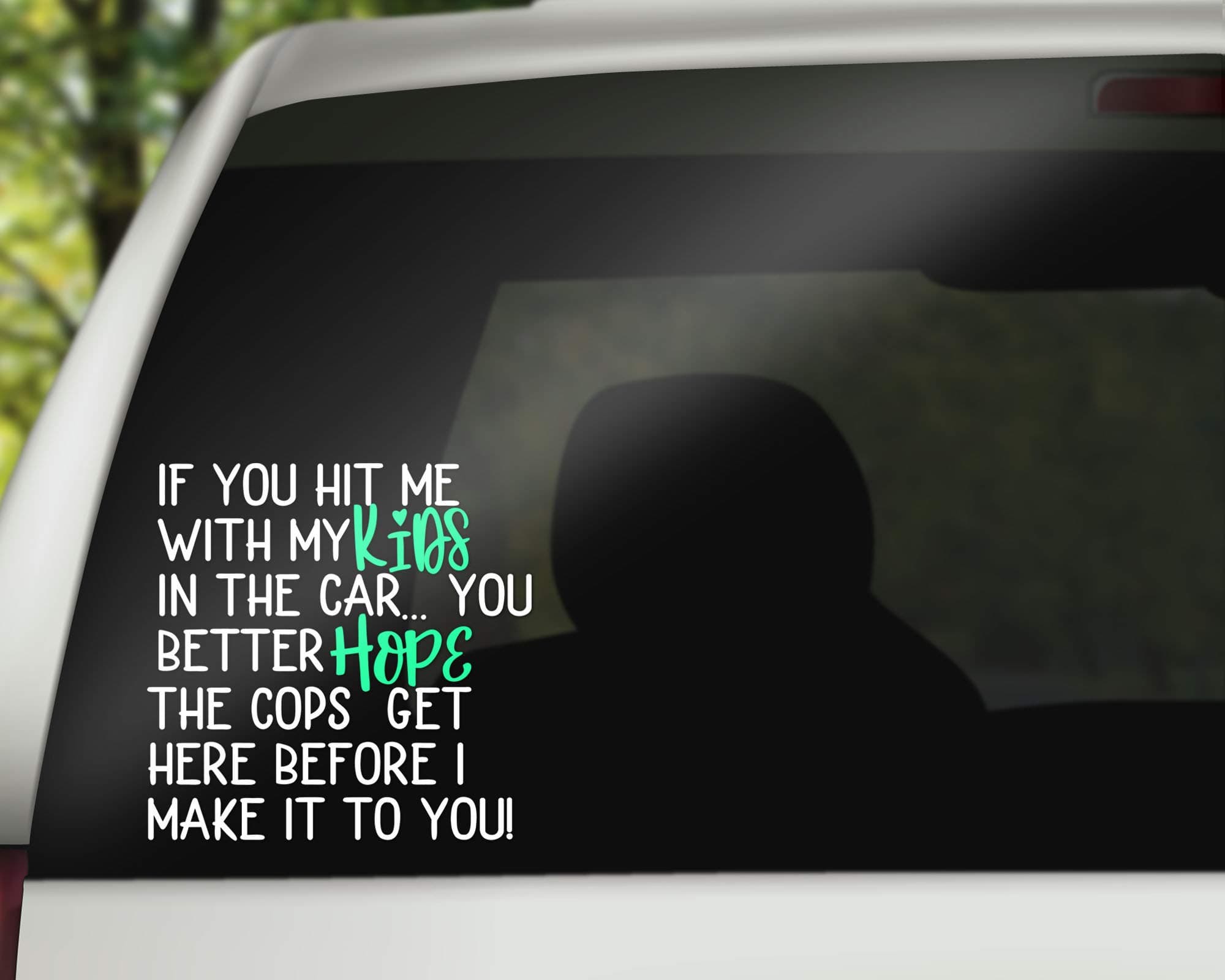 CELYCASY if You hit me with My Kids in The car, You Better Hope The cops get here Before i Make it to You, car Decal, mom Decal, Mama Bear Decal