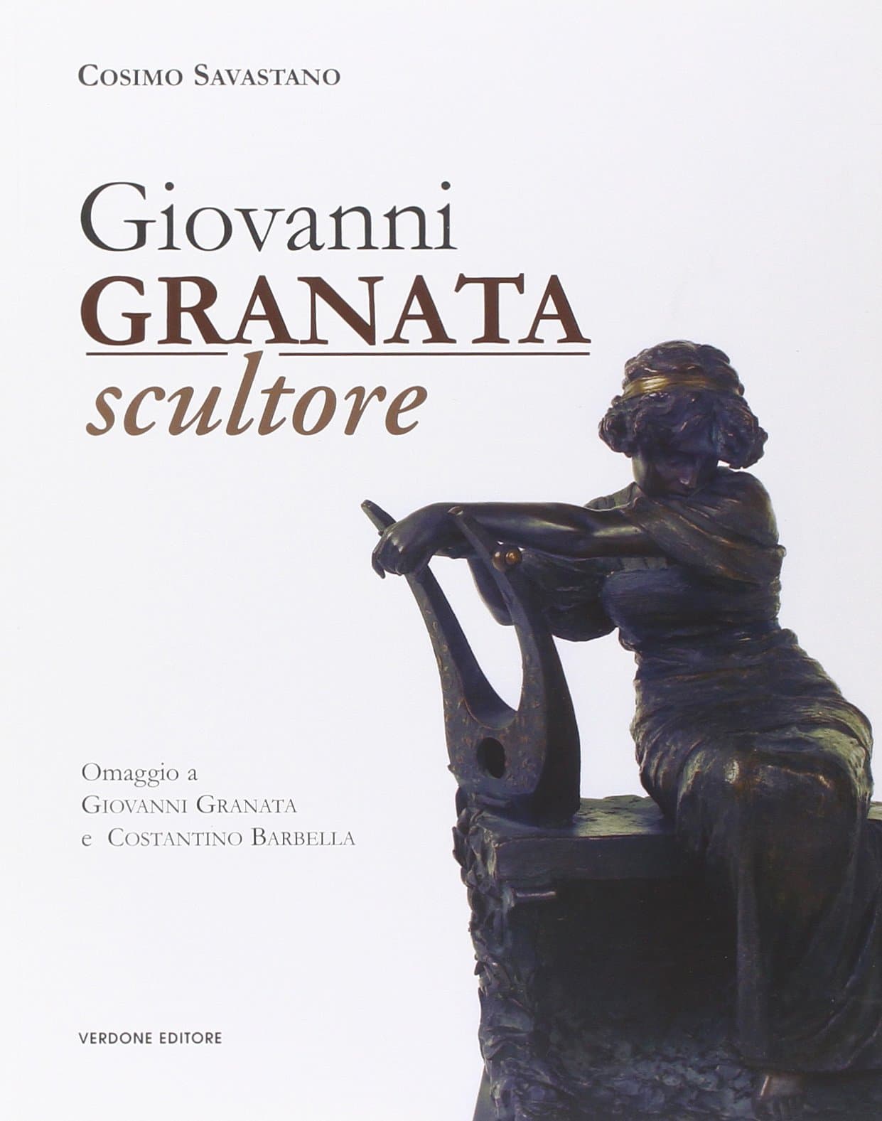 Giovanni Granata scultore. Omaggio a Giovanni Granata e Costantino Barbella.