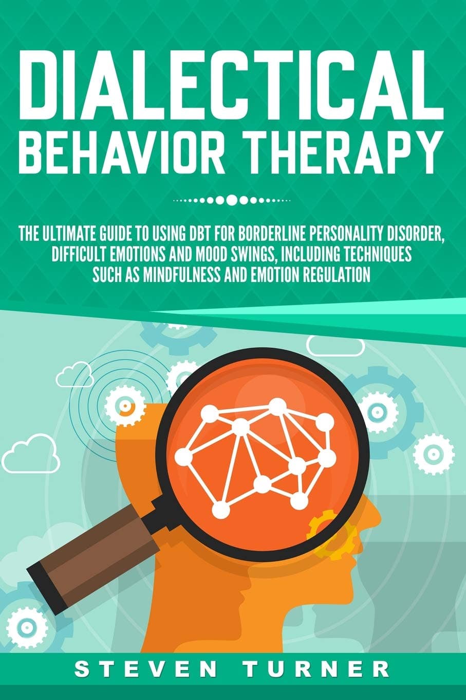 Dialectical behavior therapy: the ultimate guide for using dbt for borderline personality disorder, difficult emotions and mood swings, including techniques such as mindfulness and emotion regulation
