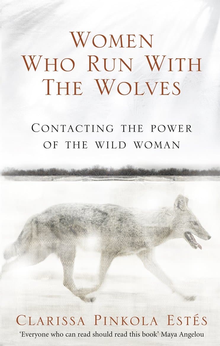Women Who Run With The Wolves: The Empowering Bestseller on Healing, Self-Discovery and the Power of the Wild Woman (Rider 100)