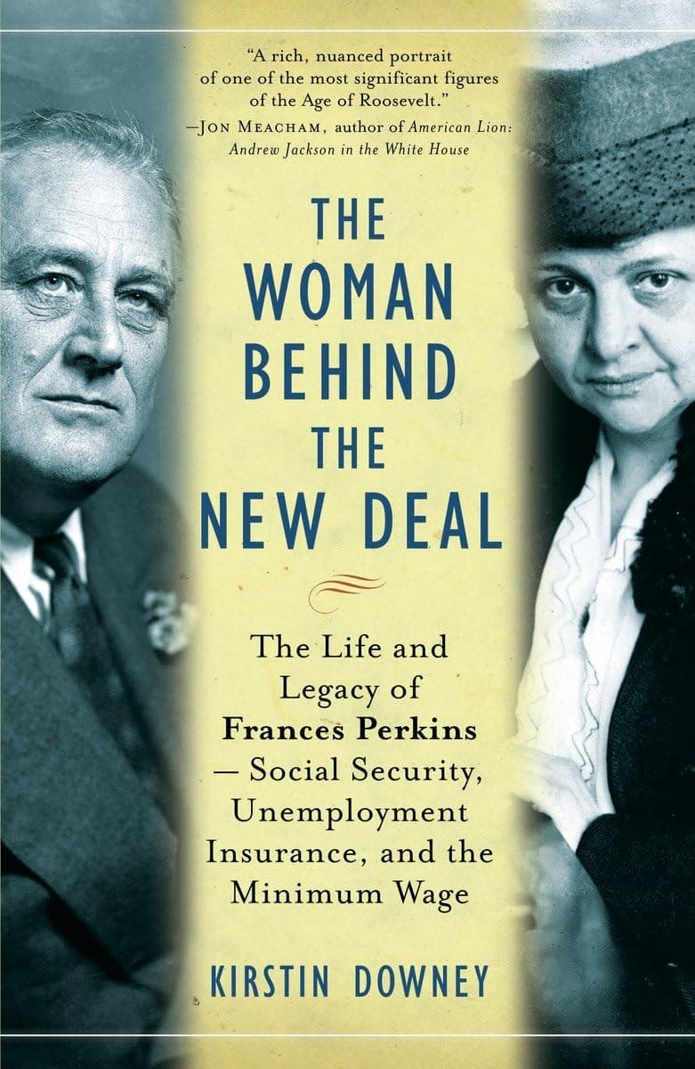The Woman Behind the New Deal: The Life and Legacy of Frances Perkins, Social Security, Unemployment Insurance,and the Minimum Wage