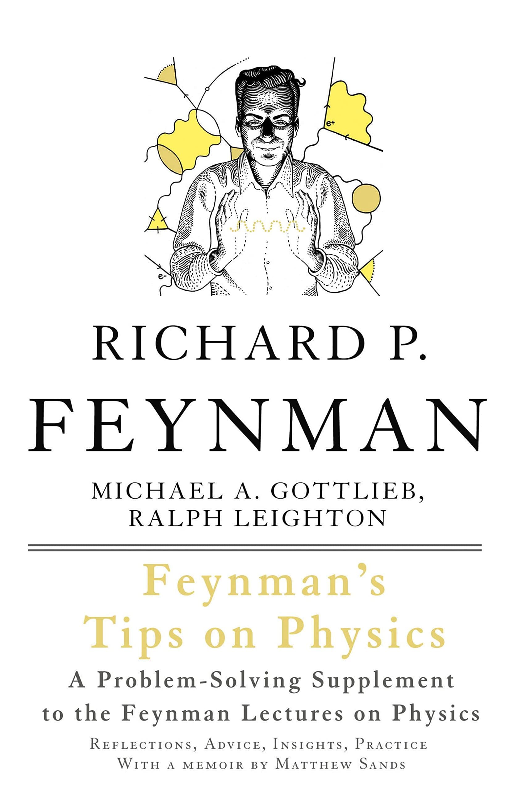 Basic Books Feynman's Tips on Physics: Reflections, Advice, Insights, Practice