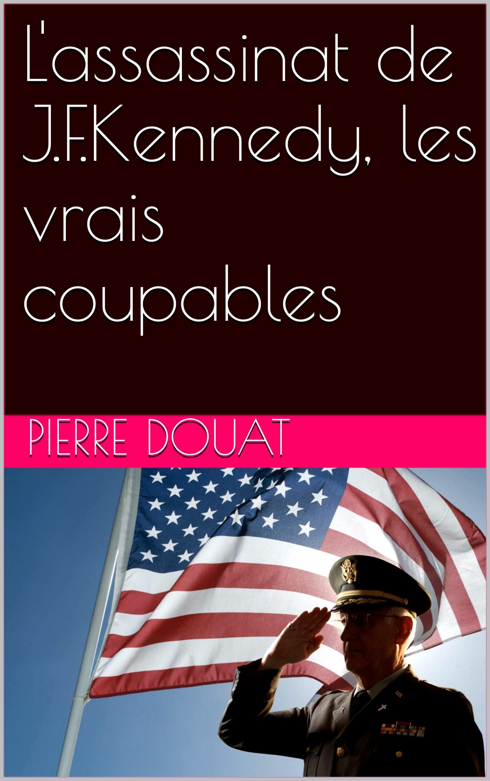 L'assassinat de J.F.Kennedy, les vrais coupables (French Edition)